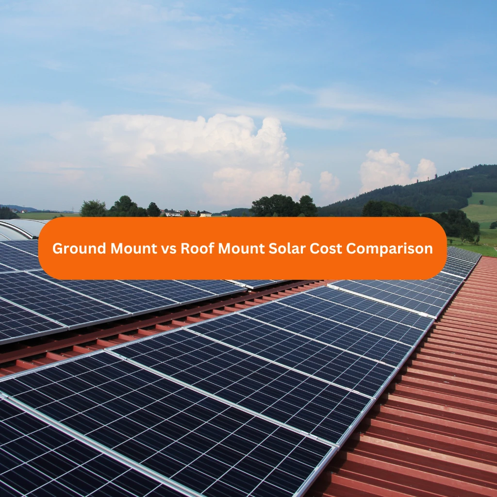 Ground Mount vs Roof Mount Solar Cost Comparison – Which is better?